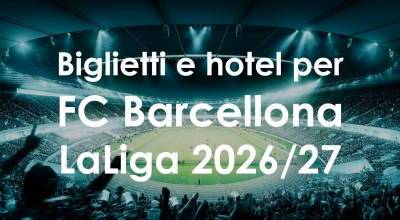 Biglietti e hotel per le prossime partite del Barcellona nella Liga 2026/2027 